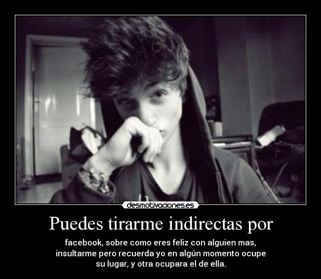 Puedes tirarme indirectas por -