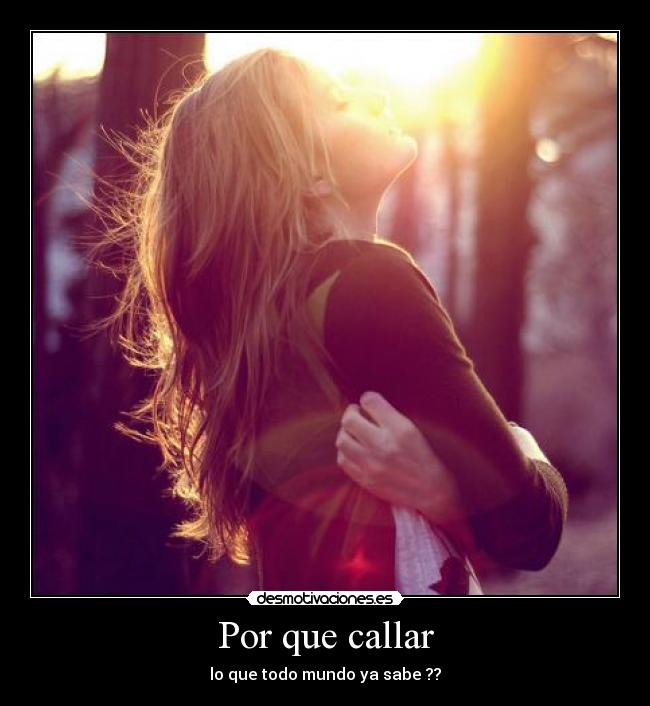 Por que callar - lo que todo mundo ya sabe ??