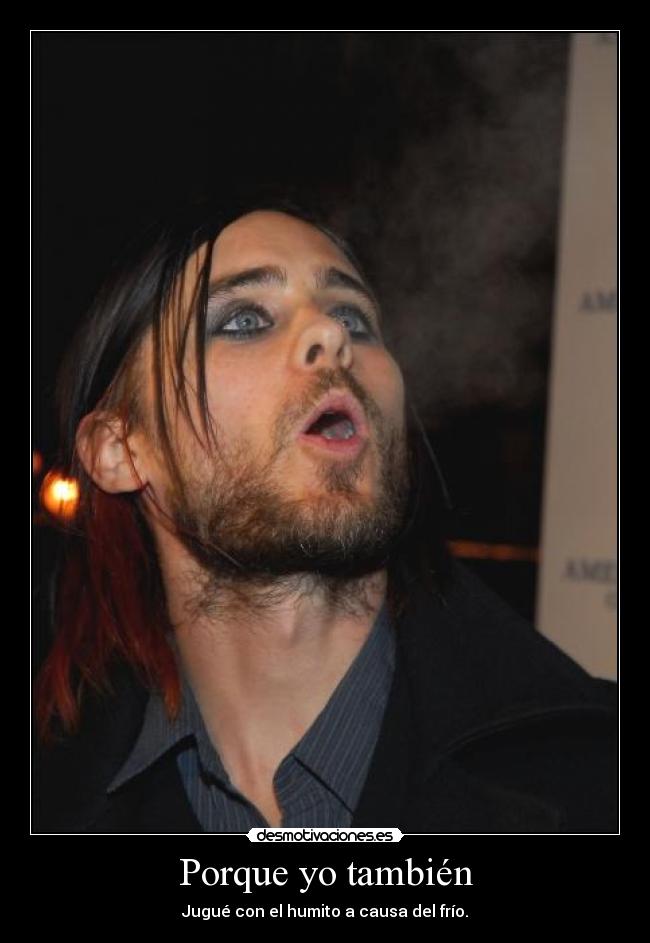 Porque yo también - Jugué con el humito a causa del frío.