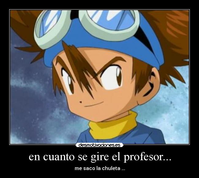 en cuanto se gire el profesor... - me saco la chuleta ...