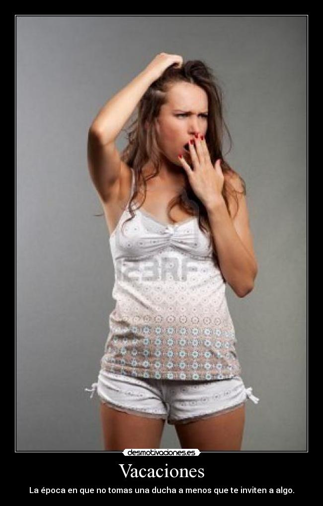 Vacaciones - La época en que no tomas una ducha a menos que te inviten a algo.