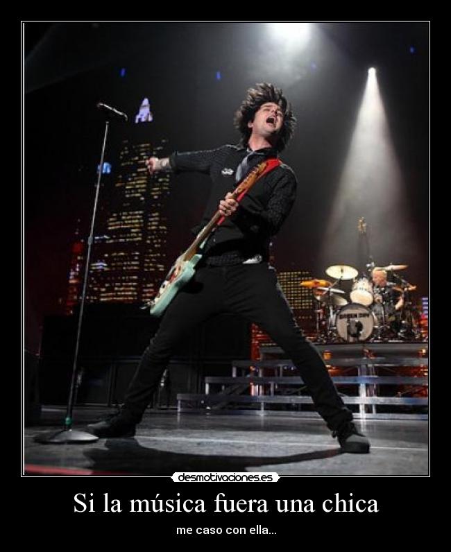 Si la música fuera una chica - me caso con ella...