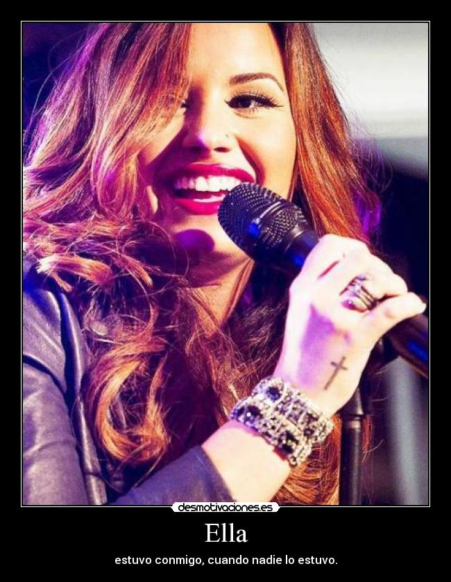 Ella - estuvo conmigo, cuando nadie lo estuvo.