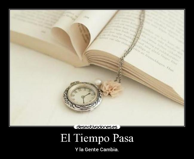 El Tiempo Pasa - Y la Gente Cambia.