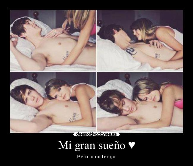 Mi gran sueño ♥ - Pero lo no tengo.