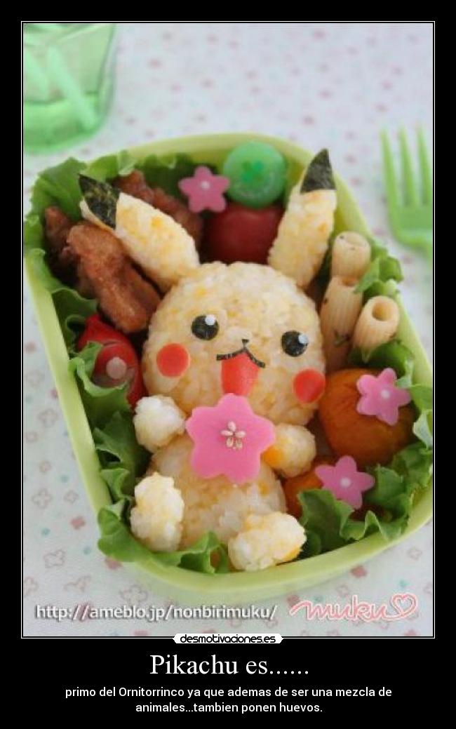 Pikachu es...... - primo del Ornitorrinco ya que ademas de ser una mezcla de
animales...tambien ponen huevos.