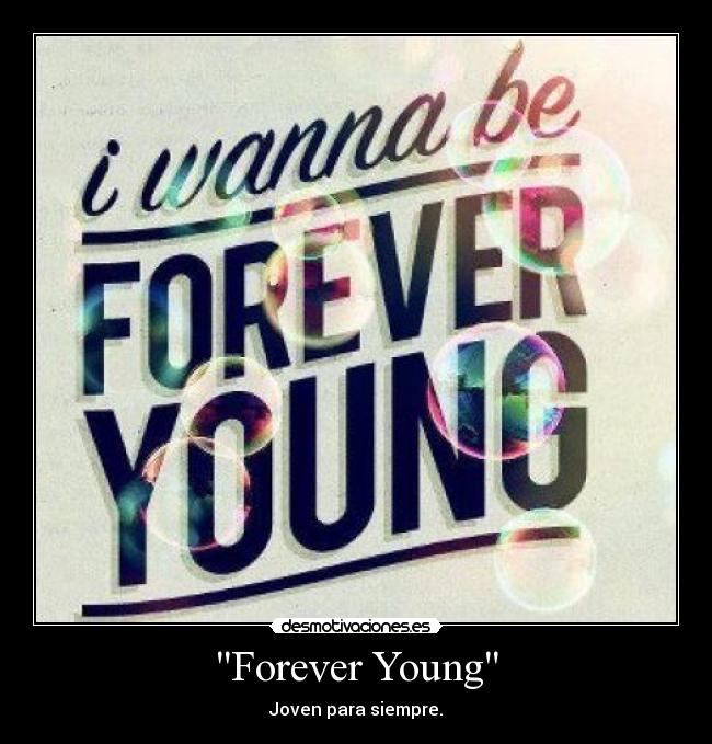 Forever Young - Joven para siempre.