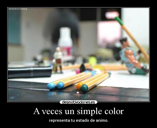 A veces un simple color - representa tu estado de animo.