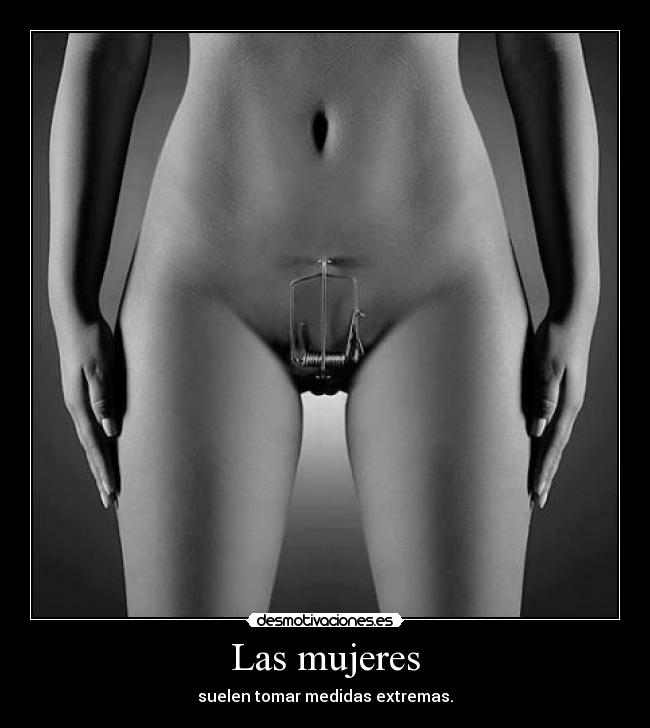 Las mujeres - suelen tomar medidas extremas.