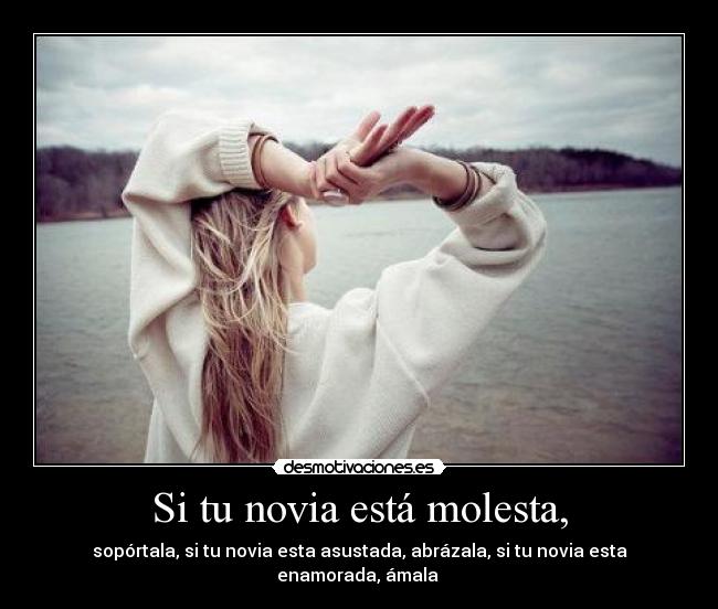 Si tu novia está molesta, - 