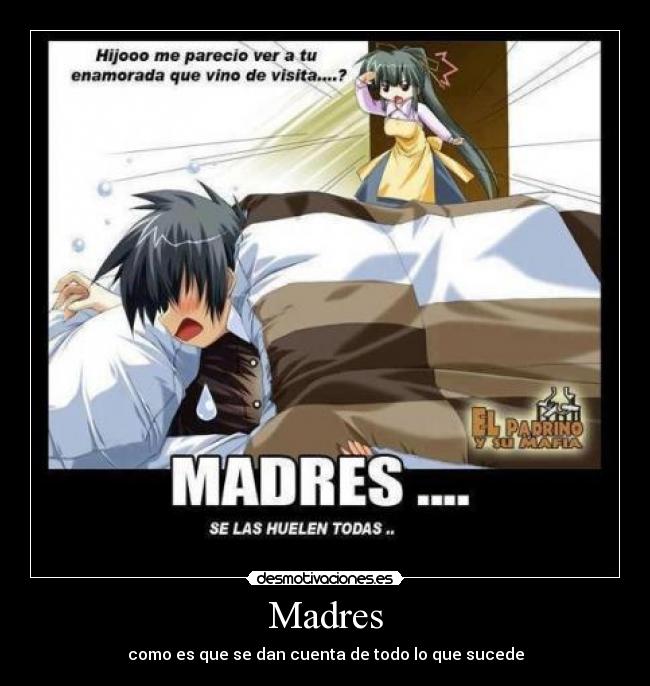 Madres - como es que se dan cuenta de todo lo que sucede