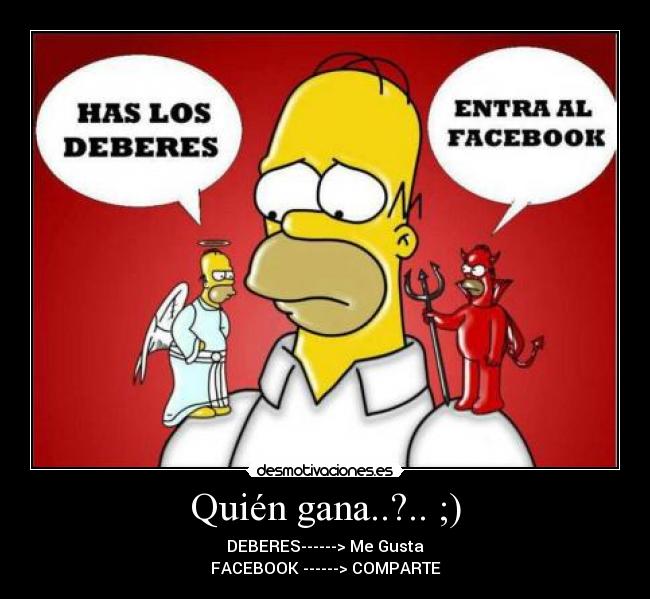 Quién gana..?.. ;) - DEBERES------> Me Gusta
FACEBOOK ------> COMPARTE