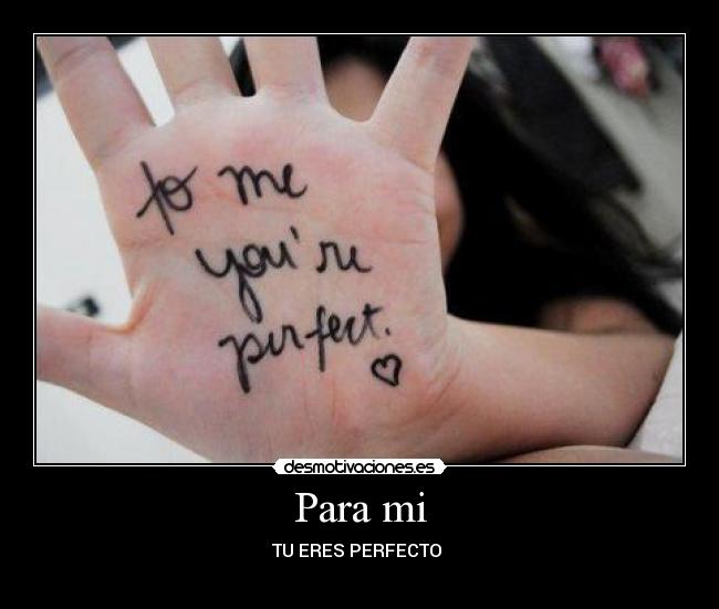 Para mi - TU ERES PERFECTO
