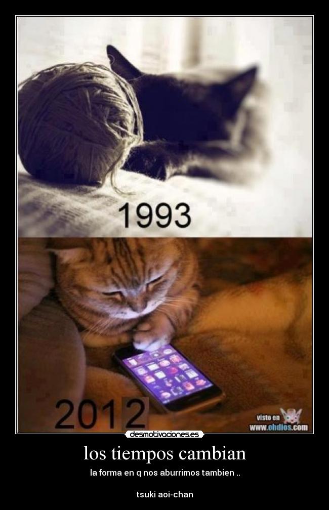 los tiempos cambian - la forma en q nos aburrimos tambien ..

tsuki aoi-chan