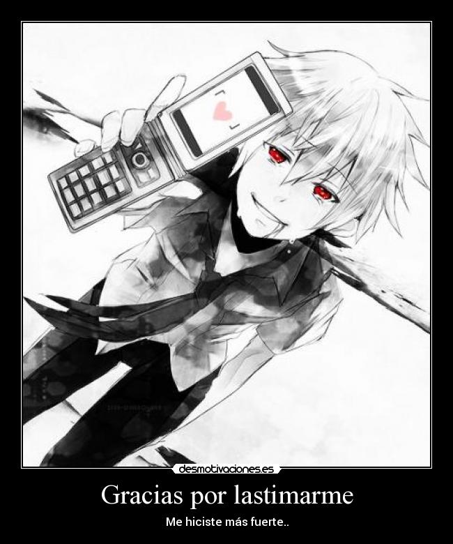 Gracias por lastimarme - Me hiciste más fuerte..