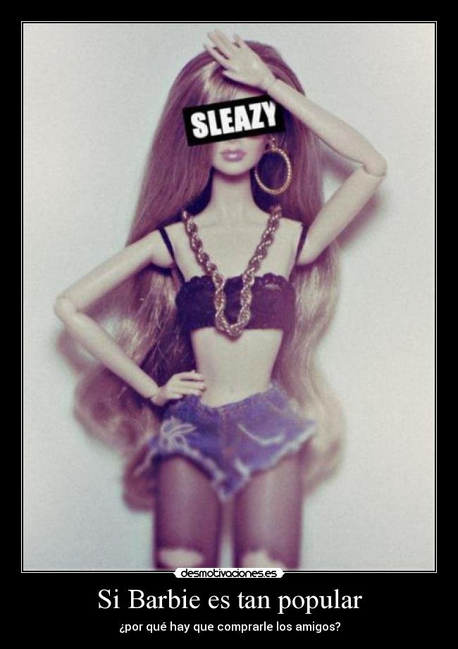 Si Barbie es tan popular - ¿por qué hay que comprarle los amigos?