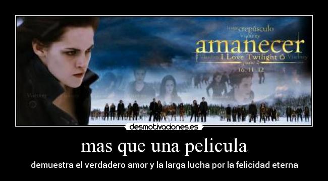 carteles mas que una pelicula demuestra verdadero amor larga lucha por felicidad eterna twilight desmotivaciones