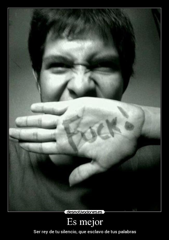 Es mejor - Ser rey de tu silencio, que esclavo de tus palabras