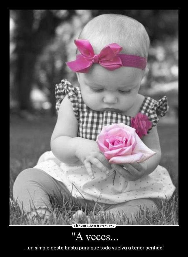 A veces... - ...un simple gesto basta para que todo vuelva a tener sentido