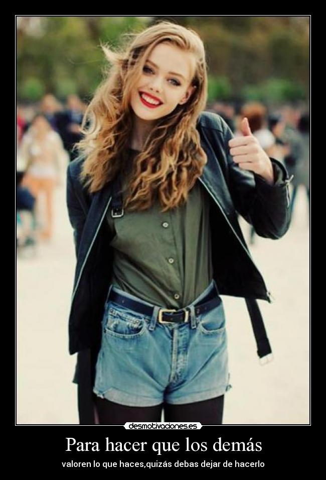 Para hacer que los demás -