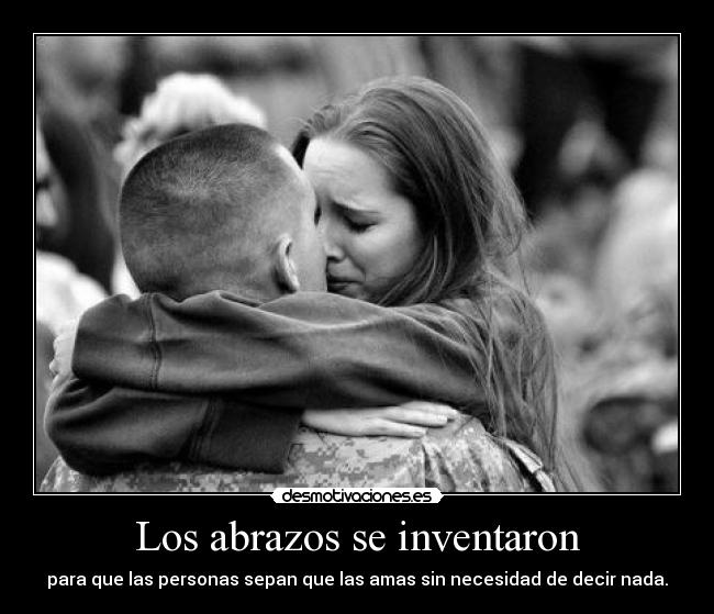 Los abrazos se inventaron - para que las personas sepan que las amas sin necesidad de decir nada.