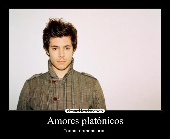 Amores platónicos - Todos tenemos uno !