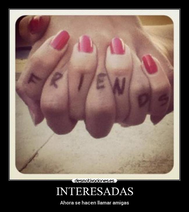INTERESADAS - Ahora se hacen llamar amigas