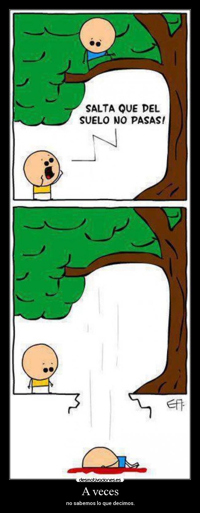 A veces - no sabemos lo que decimos.