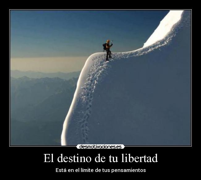 El destino de tu libertad - Está en el límite de tus pensamientos