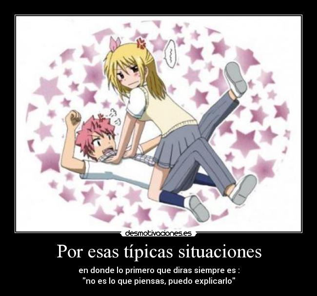 Por esas típicas situaciones - en donde lo primero que diras siempre es :
no es lo que piensas, puedo explicarlo