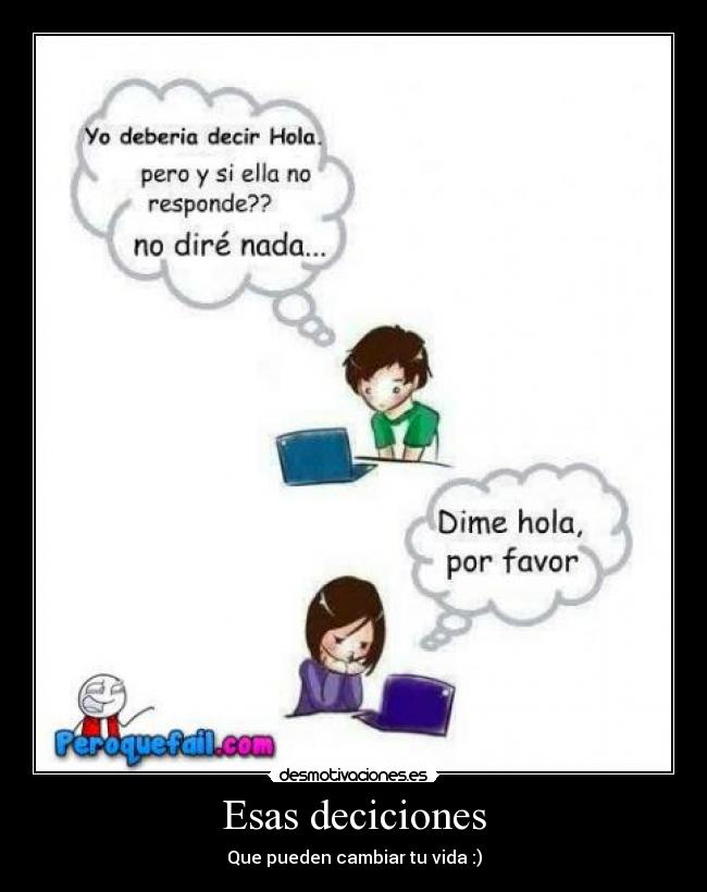 Esas deciciones - Que pueden cambiar tu vida :)