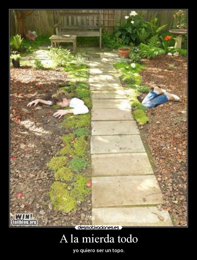 A la mierda todo -