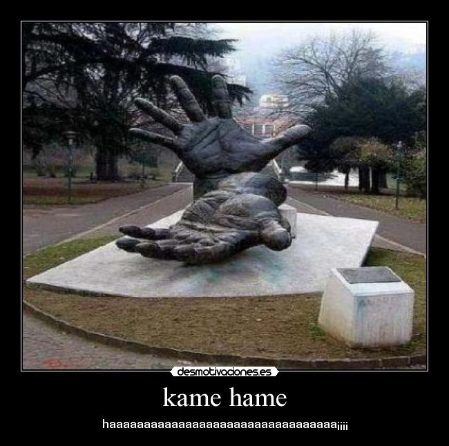 kame hame - haaaaaaaaaaaaaaaaaaaaaaaaaaaaaaaaa¡¡¡¡