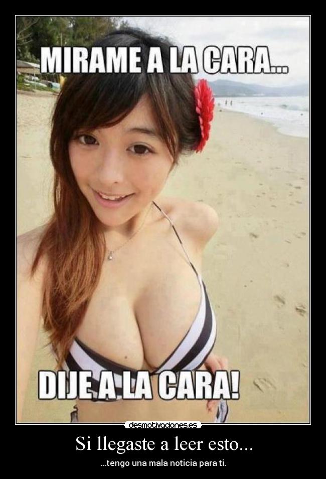 Si llegaste a leer esto... - ...tengo una mala noticia para ti.