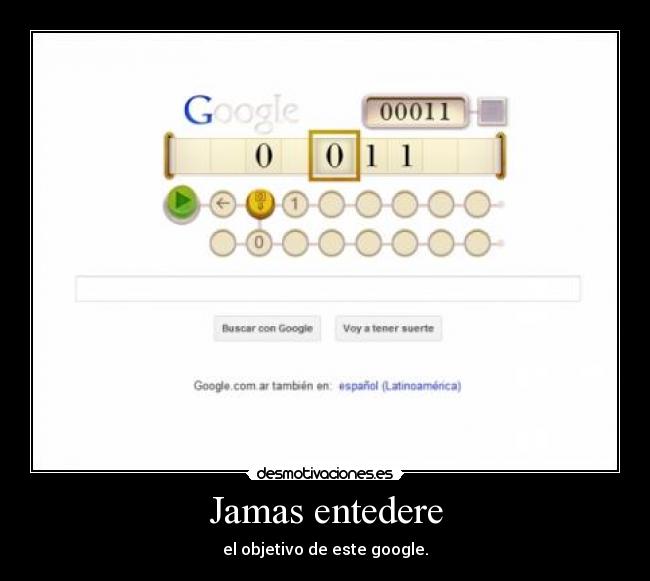 Jamas entedere - el objetivo de este google.