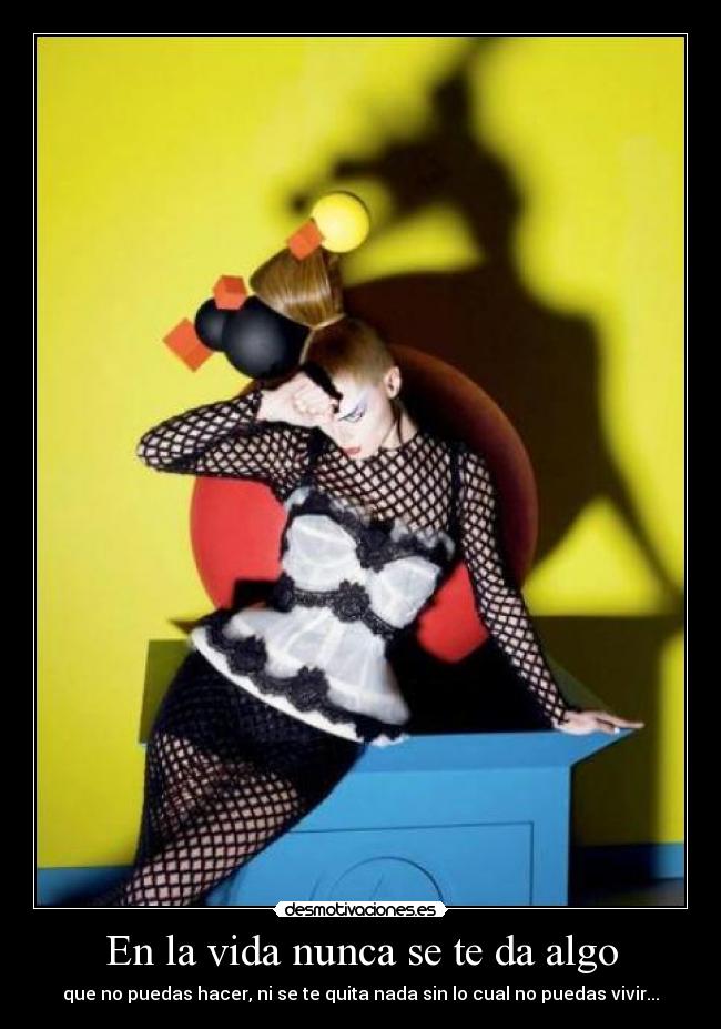 En la vida nunca se te da algo -
