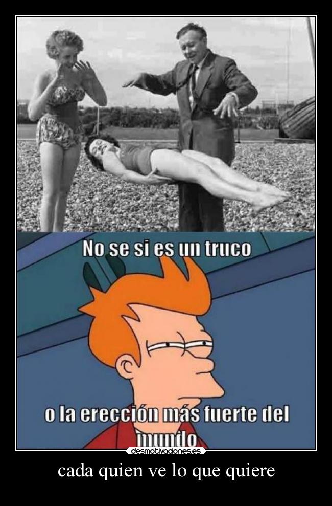 cada quien ve lo que quiere -