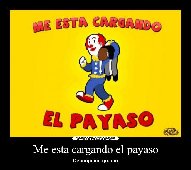 Me esta cargando el payaso - Descripción gráfica