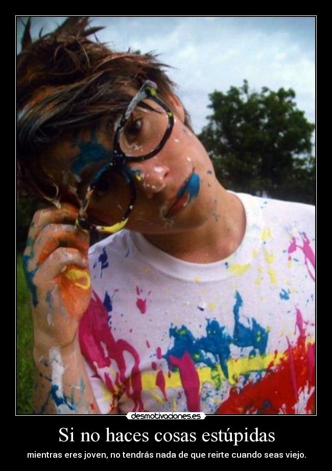 Si no haces cosas estúpidas -