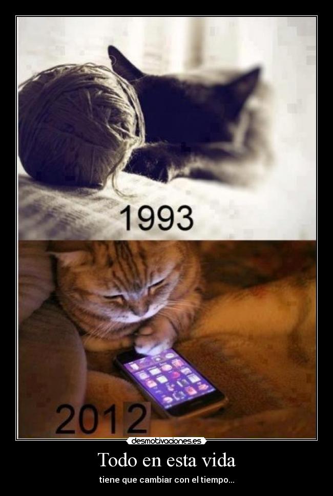 Todo en esta vida - tiene que cambiar con el tiempo...