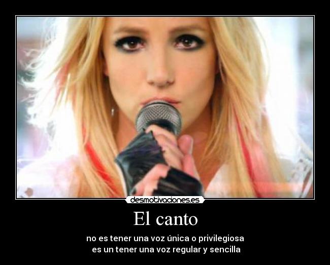 El canto - no es tener una voz única o privilegiosa
es un tener una voz regular y sencilla