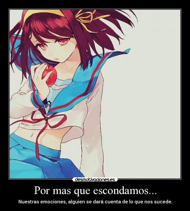 Por mas que escondamos... - Nuestras emociones, alguien se dará cuenta de lo que nos sucede.