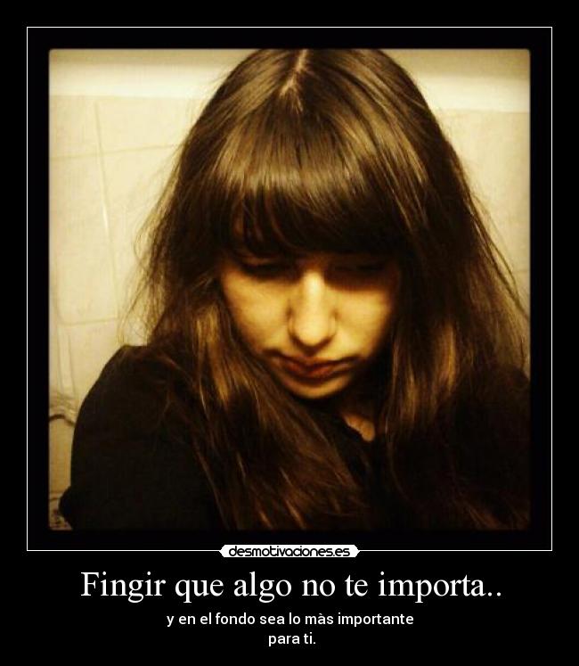 Fingir que algo no te importa.. - 