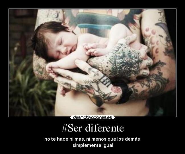 #Ser diferente - no te hace ni mas, ni menos que los demás
simplemente igual