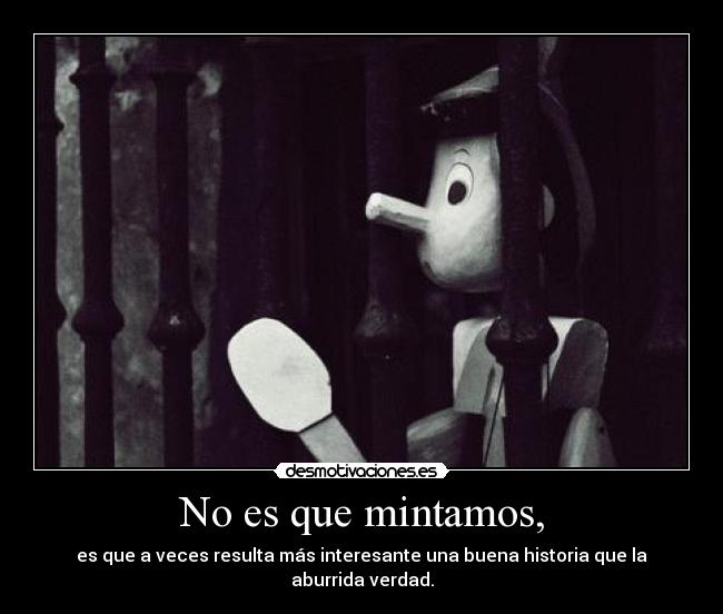 No es que mintamos, - 