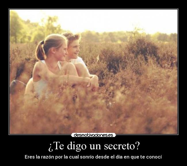 ¿Te digo un secreto? - Eres la razón por la cual sonrío desde el día en que te conocí ♥