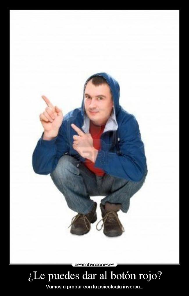 ¿Le puedes dar al botón rojo? -