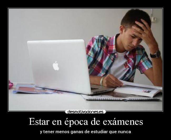 Estar en época de exámenes -