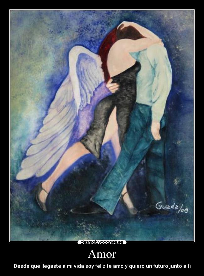 Amor - Desde que llegaste a mi vida soy feliz te amo y quiero un futuro junto a ti