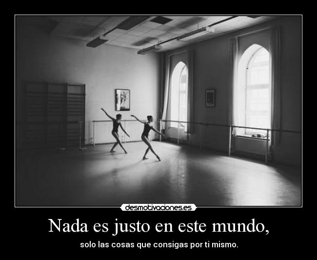 Nada es justo en este mundo, - 